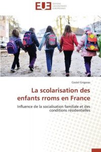 La scolarisation des enfants rroms en France. Influence de la socialisation familiale et des conditions résidentielles