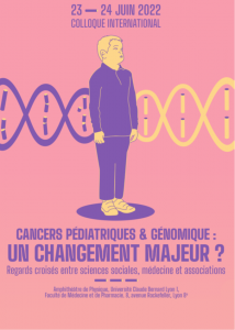 23 et 24 juin 2022, "Cancers pédiatriques et génomiques. Un changement majeur? Regards croisés entre sciences sociales, médecine et associations"