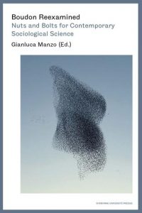 (dir.), Boudon Reexamined. Nuts and Bolts for Contemporary Sociological Science
