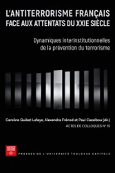 avec Caroline GUIBET LAFAYE et Paul CAZALBOU (dir.), L'antiterrorisme français face aux attentats du XXIe siècle. Dynamiques interinstitutionnelles de la prévention du terrorisme