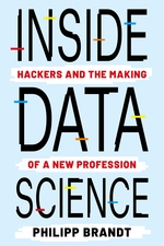 17 avril 2026, s&eacute;ance de s&eacute;minaire du GEMASS avec Philipp BRANDT, Assistant Professor &agrave; Sciences Po Paris, Centre de Sociologie des Organisations (CSO) : Inside Data Science: Hackers and the Making of a New Profession, Ouvrage paru en d&eacute;cembre 2025 chez Columbia University Press