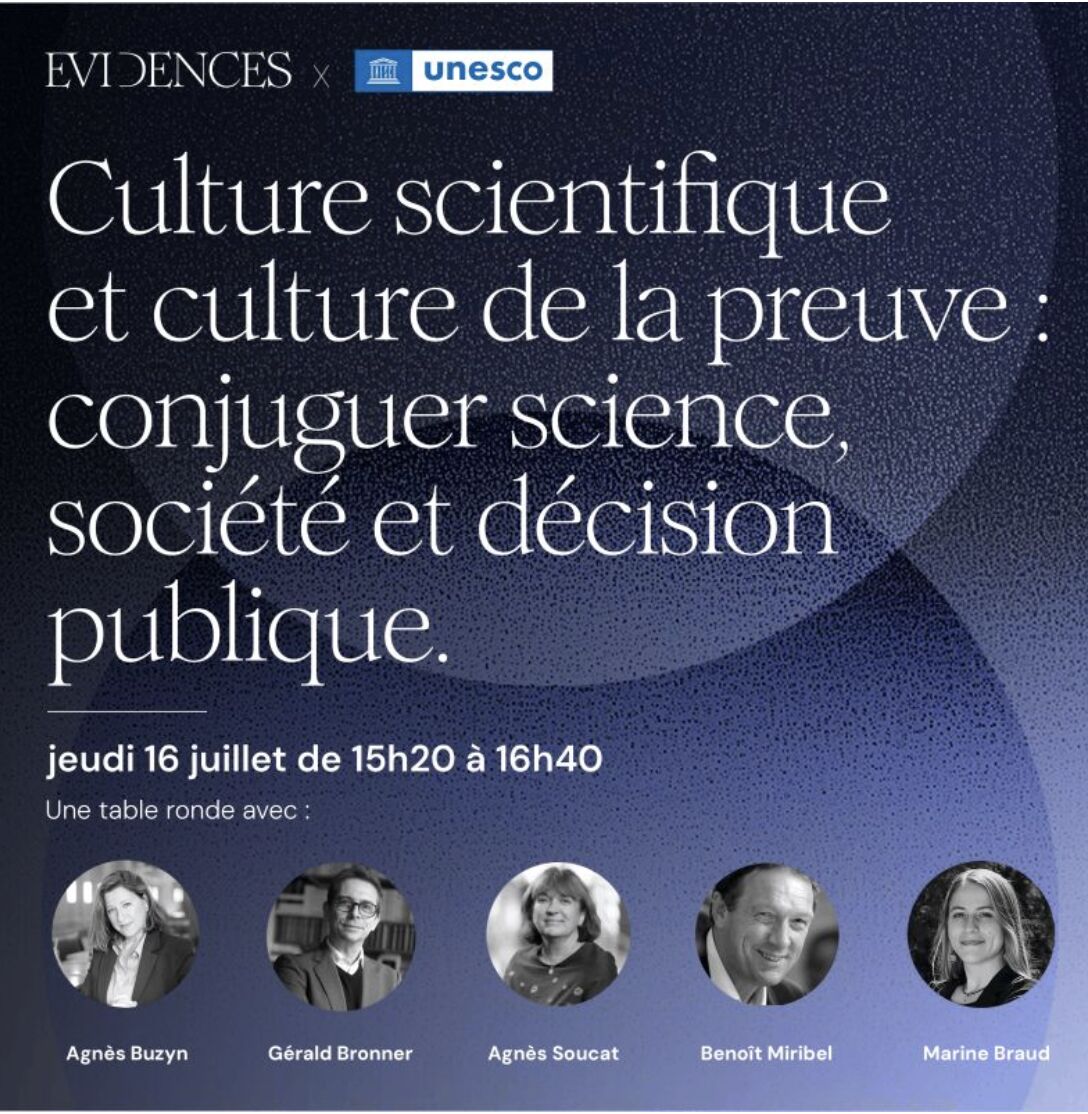 16 juillet 2026, G&eacute;rald BRONNER participe &agrave; la table ronde organis&eacute;e par Evidences &agrave; l'Unesco : "Culture scientifique et culture de la preuve : conjuguer science, soci&eacute;t&eacute; et d&eacute;cision publique"